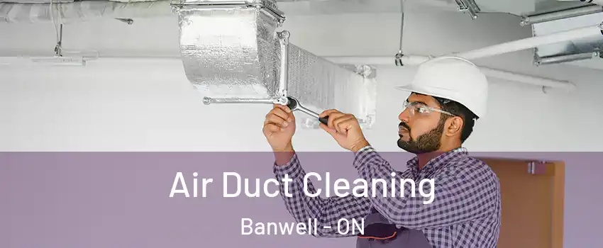  Air Duct Cleaning Banwell - ON