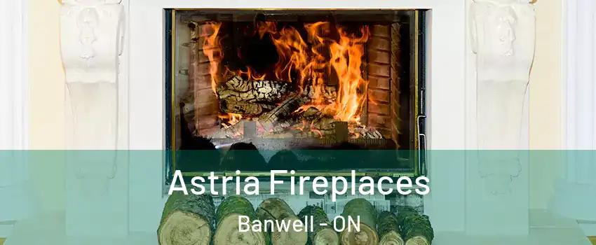  Astria Fireplaces Banwell - ON