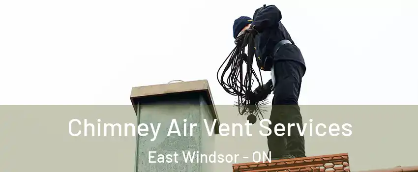  Chimney Air Vent Services East Windsor - ON
