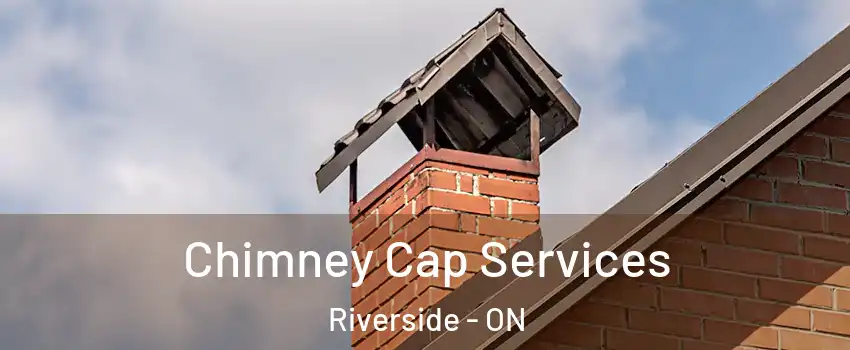  Chimney Cap Services Riverside - ON