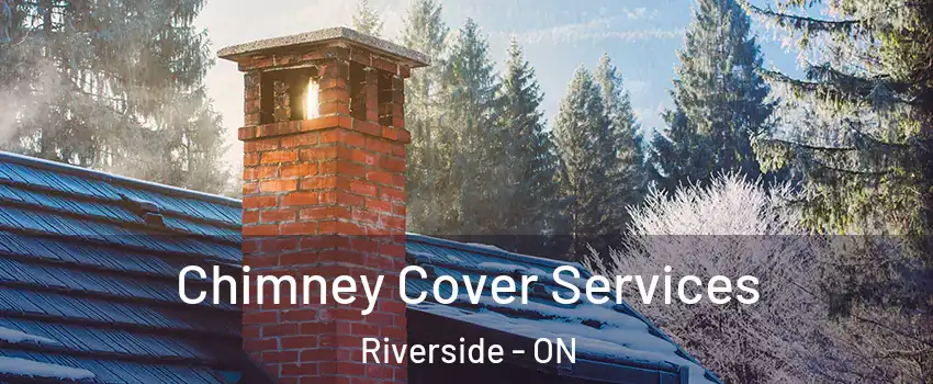  Chimney Cover Services Riverside - ON