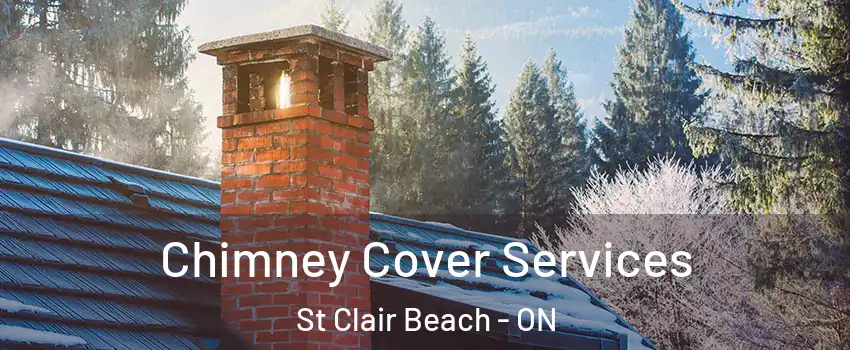  Chimney Cover Services St Clair Beach - ON