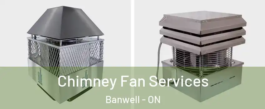  Chimney Fan Services Banwell - ON