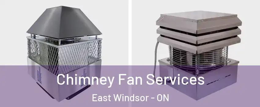  Chimney Fan Services East Windsor - ON