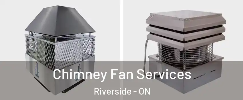  Chimney Fan Services Riverside - ON