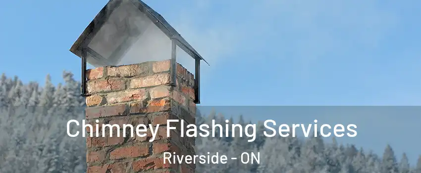 Chimney Flashing Services Riverside - ON