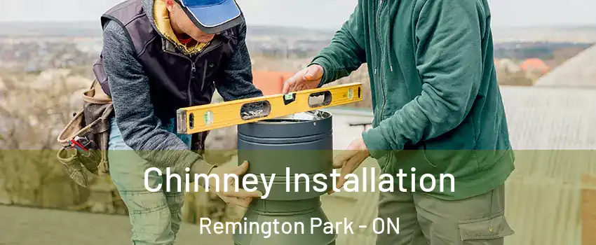  Chimney Installation Remington Park - ON
