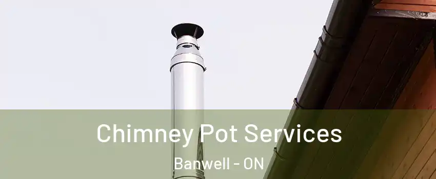  Chimney Pot Services Banwell - ON