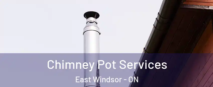  Chimney Pot Services East Windsor - ON