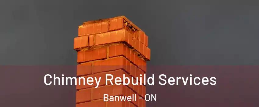  Chimney Rebuild Services Banwell - ON