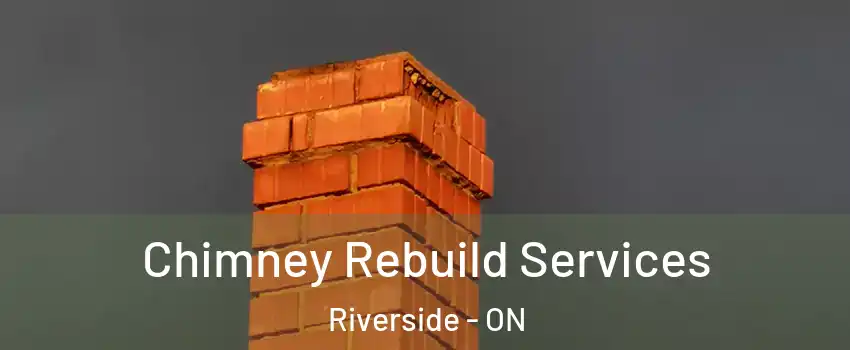  Chimney Rebuild Services Riverside - ON