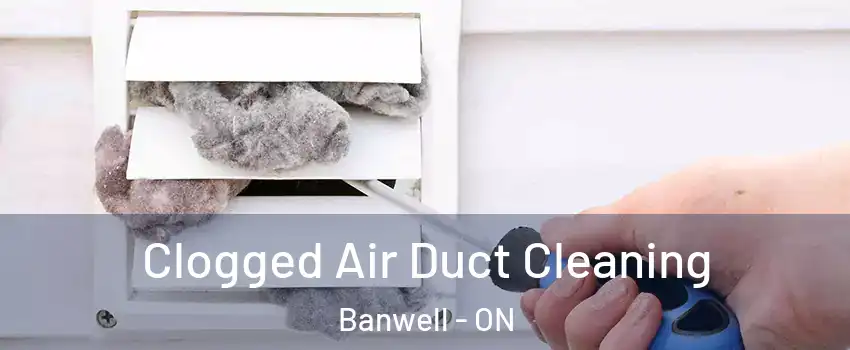  Clogged Air Duct Cleaning Banwell - ON