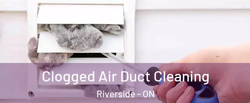  Clogged Air Duct Cleaning Riverside - ON