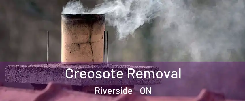  Creosote Removal Riverside - ON