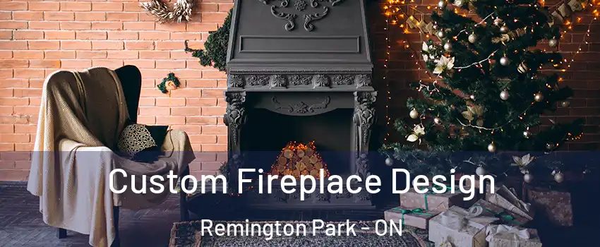  Custom Fireplace Design Remington Park - ON