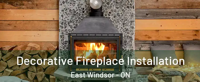  Decorative Fireplace Installation East Windsor - ON