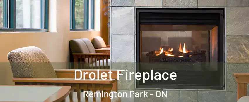 Drolet Fireplace Remington Park - ON