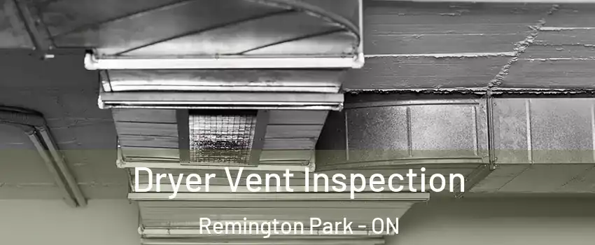  Dryer Vent Inspection Remington Park - ON