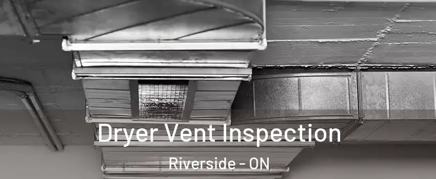  Dryer Vent Inspection Riverside - ON