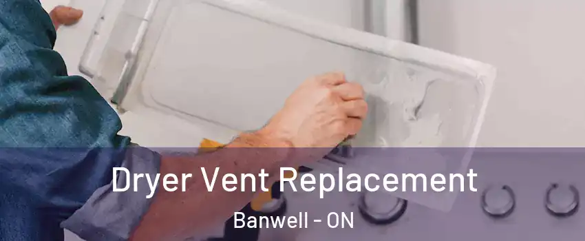  Dryer Vent Replacement Banwell - ON