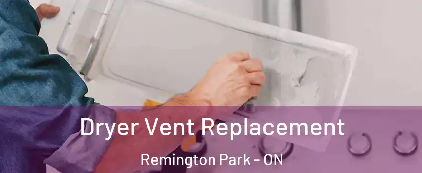  Dryer Vent Replacement Remington Park - ON