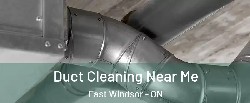  Duct Cleaning Near Me East Windsor - ON