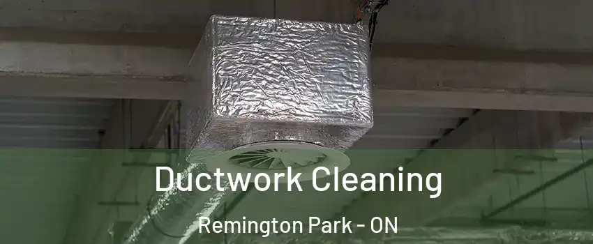  Ductwork Cleaning Remington Park - ON
