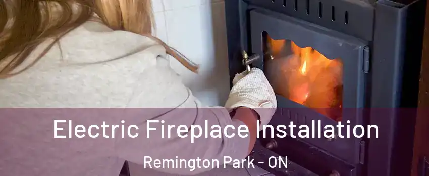  Electric Fireplace Installation Remington Park - ON
