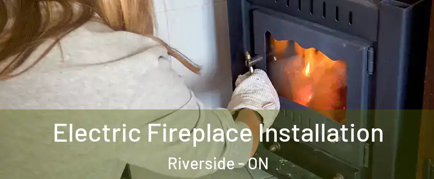  Electric Fireplace Installation Riverside - ON