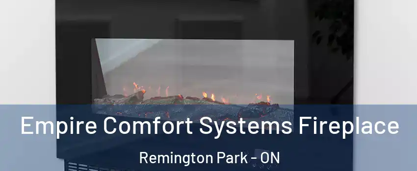 Empire Comfort Systems Fireplace Remington Park - ON