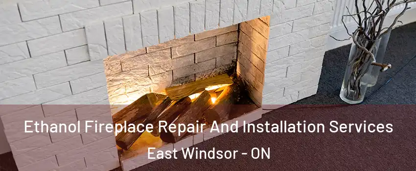  Ethanol Fireplace Repair And Installation Services East Windsor - ON