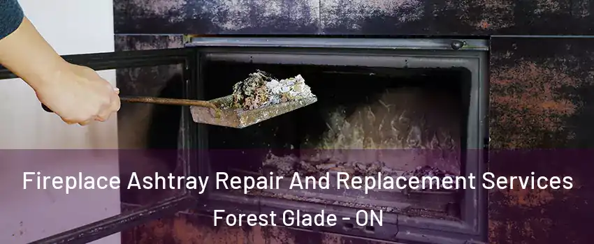  Fireplace Ashtray Repair And Replacement Services Forest Glade - ON