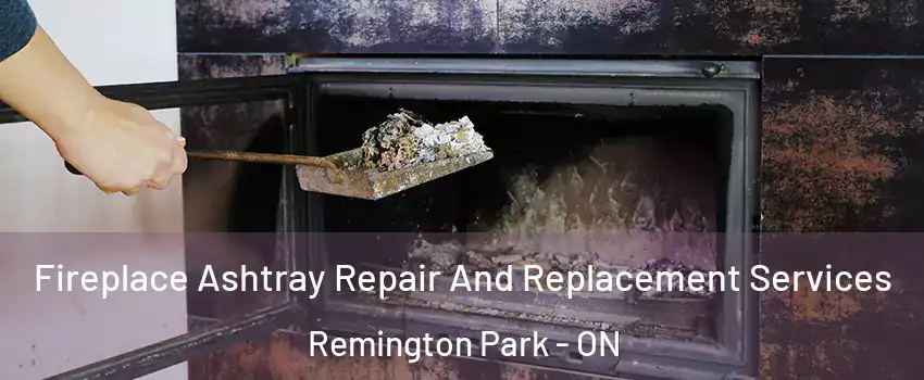  Fireplace Ashtray Repair And Replacement Services Remington Park - ON