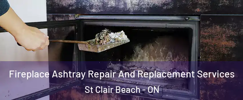  Fireplace Ashtray Repair And Replacement Services St Clair Beach - ON