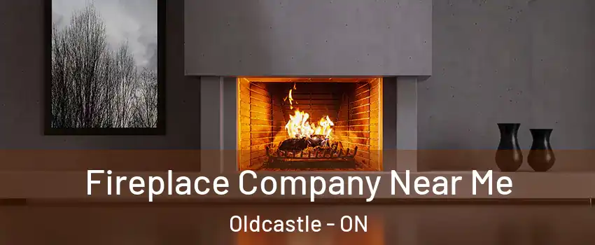  Fireplace Company Near Me Oldcastle - ON