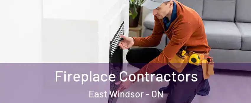 Fireplace Contractors East Windsor - ON