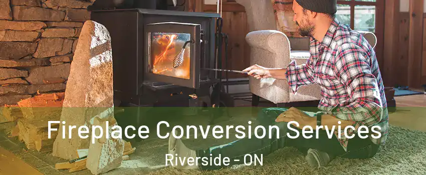  Fireplace Conversion Services Riverside - ON