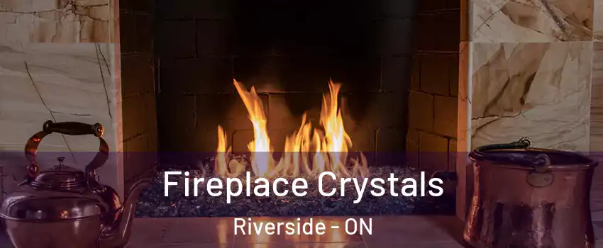  Fireplace Crystals Riverside - ON