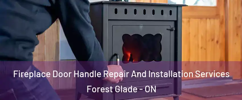  Fireplace Door Handle Repair And Installation Services Forest Glade - ON