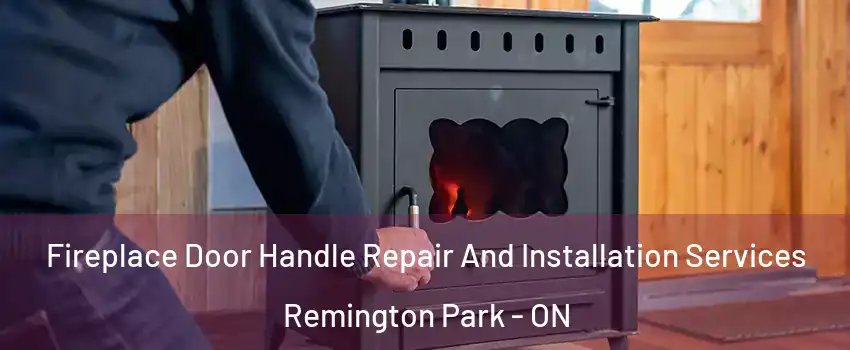  Fireplace Door Handle Repair And Installation Services Remington Park - ON