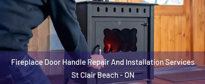  Fireplace Door Handle Repair And Installation Services St Clair Beach - ON