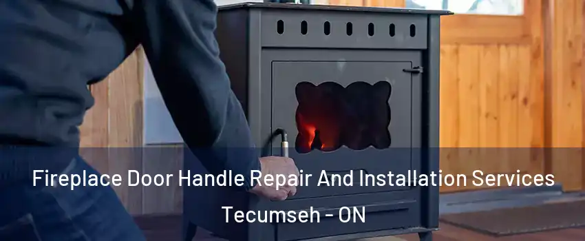  Fireplace Door Handle Repair And Installation Services Tecumseh - ON