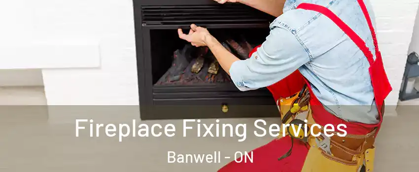  Fireplace Fixing Services Banwell - ON