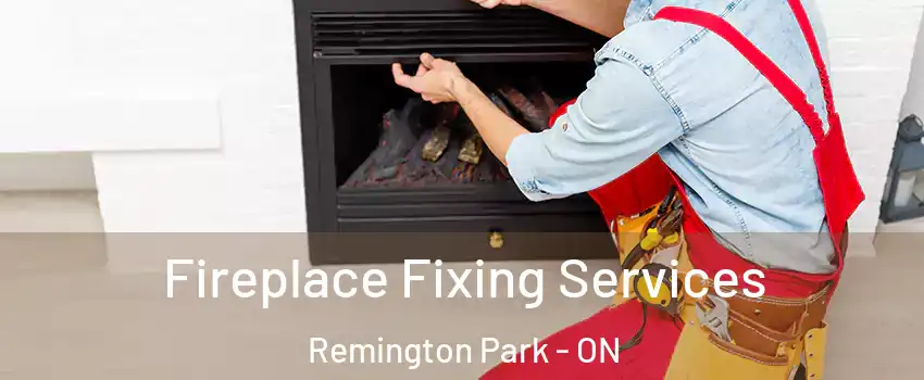  Fireplace Fixing Services Remington Park - ON