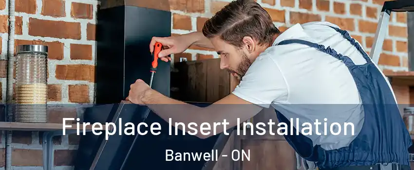  Fireplace Insert Installation Banwell - ON