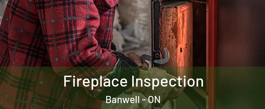  Fireplace Inspection Banwell - ON