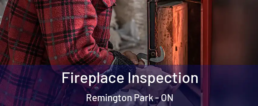  Fireplace Inspection Remington Park - ON