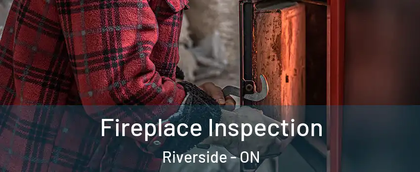  Fireplace Inspection Riverside - ON