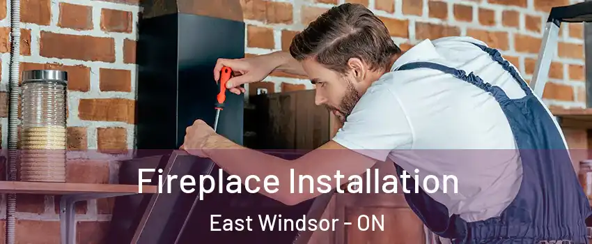  Fireplace Installation East Windsor - ON