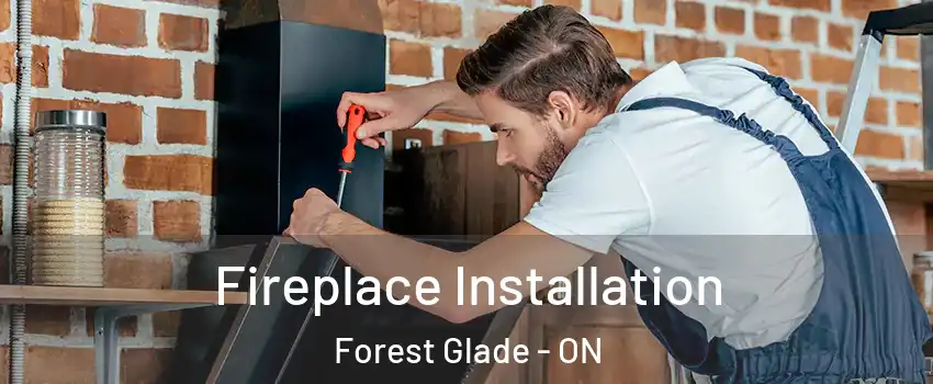  Fireplace Installation Forest Glade - ON